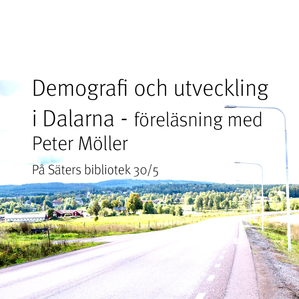Demografi och utveckling i Dalarna - föreläsning med Peter Möller på Säters bibliotek den 30/5