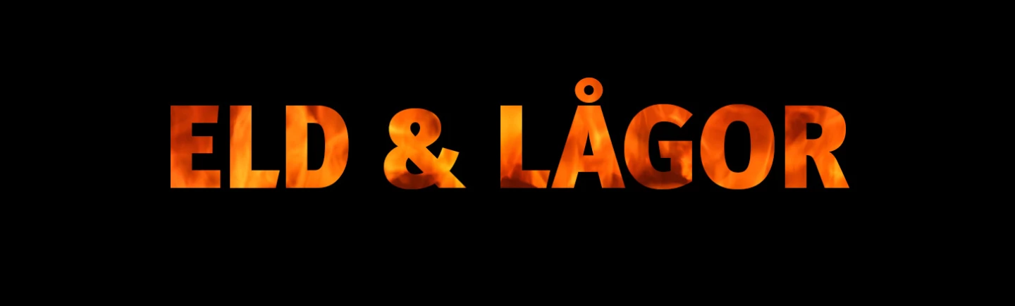 TEXT ELD OCH LÅGOR